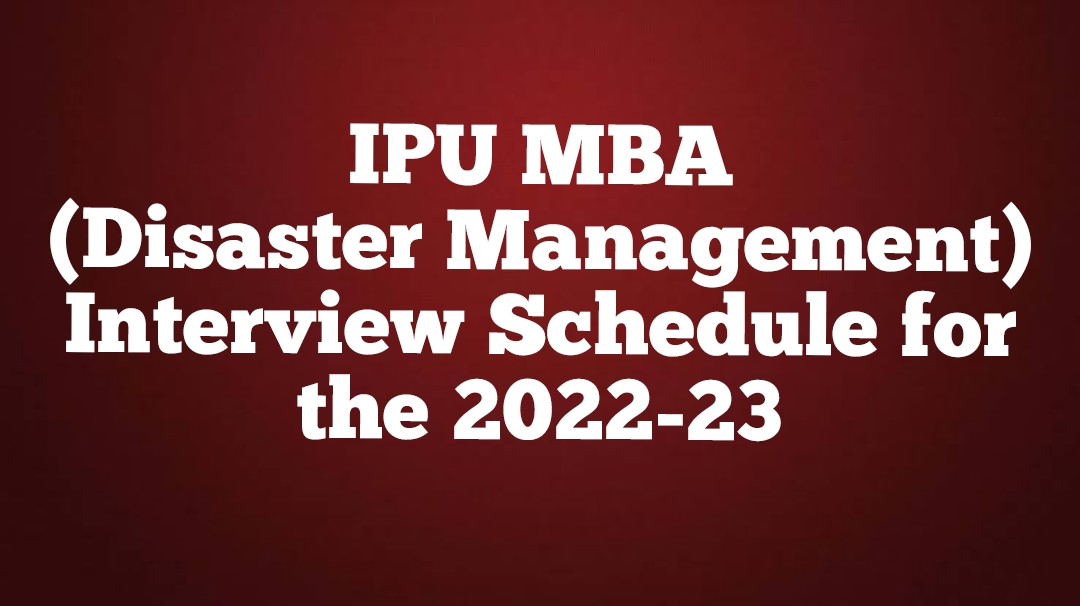 IPU MBA (Disaster Management) Interview Schedule for the 2022-23